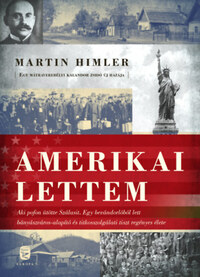 Martin Himler: Amerikai lettem - Aki pofon ütötte Szálasit. A bevándorlóból lett bányászváros-alapító és titkosszolgálati tiszt regényes élete -  (Könyv)