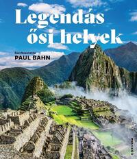 Paul Bahn (szerk.): Legendás ősi helyek -  (Könyv)