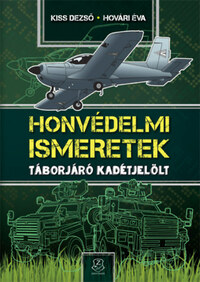 Kiss Dezső, Hovári Éva: Honvédelmi Ismeretek - Táborjáró kadétjelölt -  (Könyv)