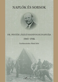 Naplók és sorsok - Dr. Pintér László hadifogolynaplója 1945-1946 -  (Könyv)