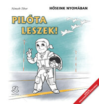 Pilóta leszek! - Hőseink nyomában -  (Könyv)