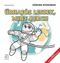 Űrhajós leszek, mint Berci! - Hőseink nyomában -  (Könyv)