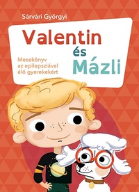 Sárvári Györgyi: Valentin és Mázli - Mesekönyv az epilepsziával élő gyerekekért -  (Könyv)