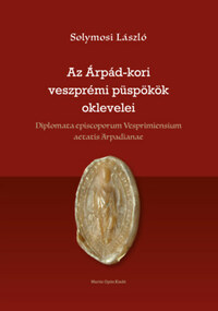 Solymosi László: Az Árpád-kori veszprémi püspökök oklevelei -  (Könyv)