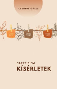 Csontos Márta: Carpe diem - kísérletek -  (Könyv)