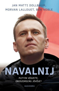 Jan Matti Dollbaum, Morvan Lallouet, Ben Noble: Navalnij - Putyin végzete, Oroszország jövője? -  (Könyv)