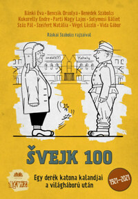 Bánki Éva, Bencsik Orsolya, Benedek Szabolcs, Kukorelly Endre, Parti Nagy Lajos, Solymosi Bálint, Száz Pál, Szeifert Natália, Végel László, Vida Gábor: Svejk 100 - Egy derék katona kalandjai a vlágháború után -  (Könyv)