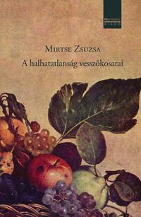 Mirtse Zsuzsa: A halhatatlanság vesszőkosarai -  (Könyv)