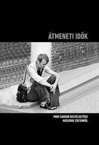 Átmeneti idők - Mohi Sándor beszélgetései Huszárik Zoltánról -  (Könyv)