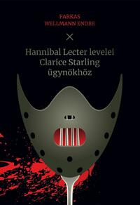 Farkas Wellmann Endre: Hannibal Lecter levelei Clarice Starling ügynökhöz -  (Könyv)