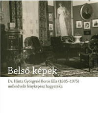 Blos-Jáni Melinda: Belső képek - Dr. Hintz Györgyné Boros Ella, egy műkedvelő fényképész hagyatéka -  (Könyv)