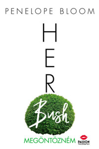 Penelope Bloom: Her Bush - Megöntözném -  (Könyv)
