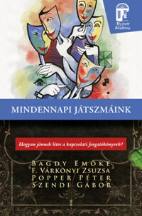Dr. Bagdy Emőke, F. Várkonyi Zsuzsa, Popper Péter, Szendi Gábor: Mindennapi játszmáink - Hogyan jönnek létre a kapcsolati forgatókönyvek? -  (Könyv)