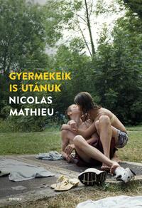 Nicolas Mathieu: Gyermekeik is utánuk -  (Könyv)