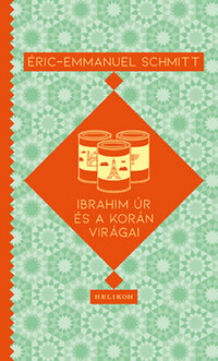 Eric-Emmanuel Schmitt: Ibrahim úr és a Korán virágai -  (Könyv)