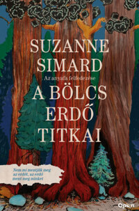 Suzanne Simard: A bölcs erdő titkai - Az anyafa felfedezése -  (Könyv)
