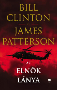 Bill Clinton, James Patterson: Az elnök lánya -  (Könyv)