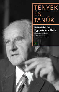 Granasztói Pál: Egy patrióta élete - Magyarországon, a XX. században -  (Könyv)