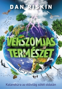 Dan Riskin: Vérszomjas természet - Kalandtúra az élővilág sötét oldalán -  (Könyv)
