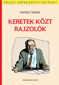 Kertész Sándor: Keretek közt rajzolók -  (Könyv)