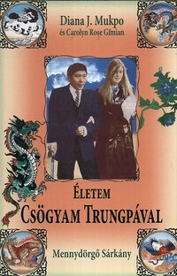 Carolyn Rose Gimian, Diana J. Mukpo: Életem Csögyam Trungpával - Mennydörgő Sárkány -  (Könyv)