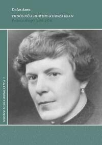 Dalos Anna: Tudós nő a Horthy-korszakban - Prahács Margit (1893-1974) -  (Könyv)