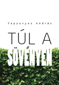 Kappanyos András: Túl a sövényen -  (Könyv)