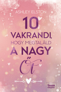 Ashley Elston: 10 vakrandi, hogy megtaláld a nagy Őt -  (Könyv)