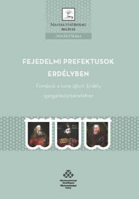 Fejedelmi prefektusok Erdélyben - Források a kora újkori Erdély igazgatástörténetéhez -  (Könyv)