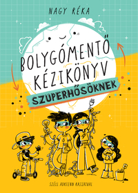 Nagy Réka: Bolygómentő kézikönyv szuperhősöknek -  (Könyv)