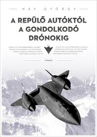 Háy György: A repülő autóktól a gondolkodó drónokig -  (Könyv)
