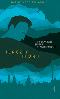 Terézia Mora: Az egyetlen ember a kontinensen - Darius Kopp-trilógia 1. -  (Könyv)