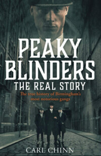 Carl Chinn: Peaky Blinders - The Real Story - The true history of Birmingham's most notorious gangs -  (Könyv)