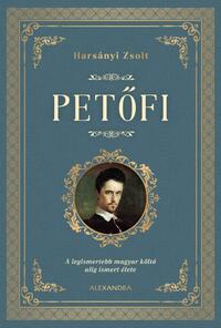 Könyv: Petőfi - A legismertebb magyar költő alig ismert élete ( Harsányi  Zsolt ) 323650