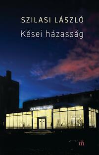 Szilasi László: Kései házasság -  (Könyv)