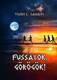 Violet C. Landers: Fussatok, görögök! -  (Könyv)