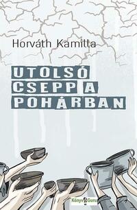 Horváth Kamilla: Utolsó csepp a pohárban -  (Könyv)