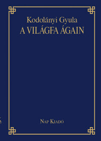 Kodolányi Gyula, Csűrös Csilla: A világfa ágain -  (Könyv)