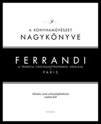 Michel Tanguy: Ferrandi: A konyhaművészet nagykönyve - A francia csúcsgasztronómia iskolája - Paris -  (Könyv)
