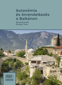 Ördögh Tibor (szerk.): Autonómia és önrendelkezés a Balkánon - III. Balkán-konferencia -  (Könyv)