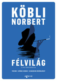 Köbli Norbert: Félvilág és más forgatókönyvek -  (Könyv)
