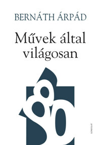 Bernáth Árpád: Művek által világosan -  (Könyv)