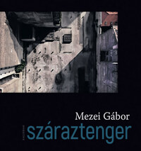 Mezei Gábor: Száraztenger -  (Könyv)