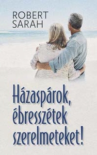 Robert Sarah: Házaspárok, ébresszétek szerelmeteket! -  (Könyv)