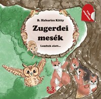 B. Habarics Kitty: Zugerdei mesék - Lombok alatt... -  (Könyv)
