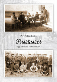 Pinjung Emil: Pusztaszer - egy elfeledett vadászterület -  (Könyv)