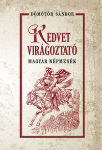 Dömötör Sándor: Kedvet virágoztató magyar népmesék -  (Könyv)