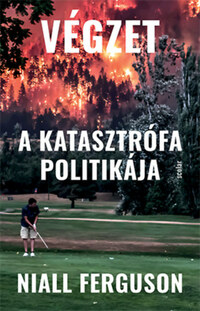 Niall Ferguson: Végzet - A katasztrófa politikája -  (Könyv)