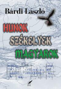 Bárdi László: Hunok, székelyek, magyarok -  (Könyv)