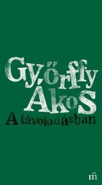 Győrffy Ákos: A távolodásban -  (Könyv)